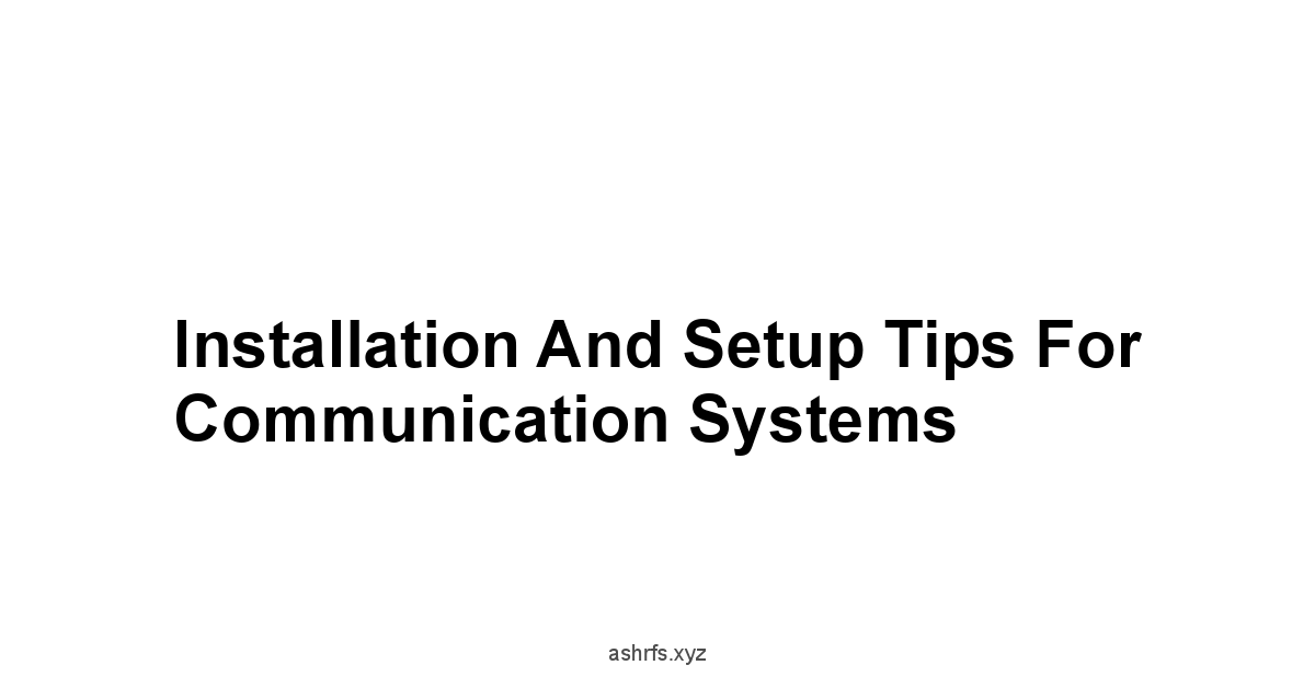 Installation and Setup Tips for Communication Systems