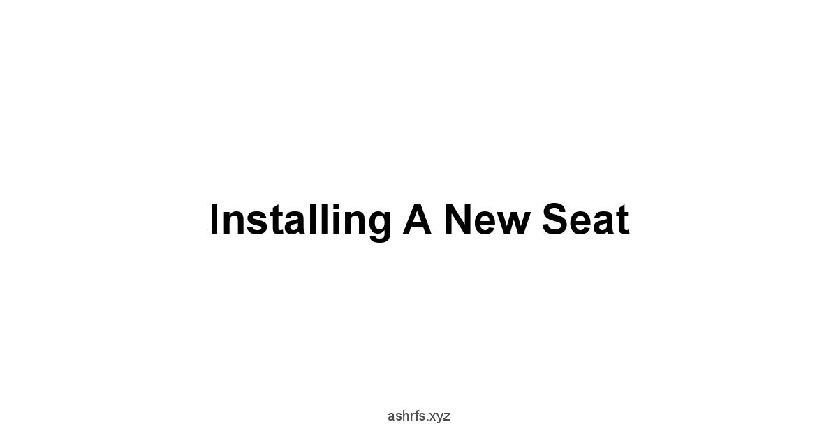 Installing a New Seat