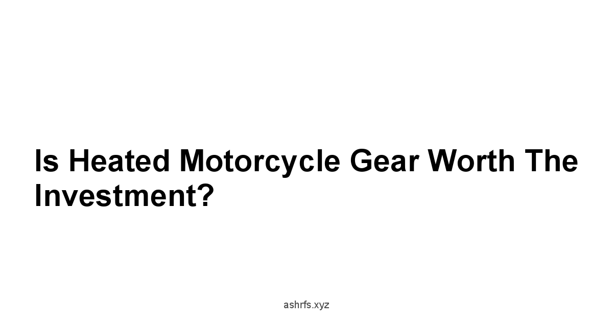 Is Heated Motorcycle Gear Worth the Investment?