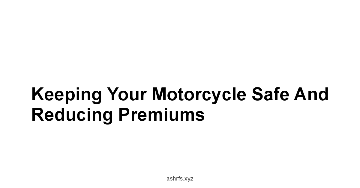 Keeping Your Motorcycle Safe and Reducing Premiums