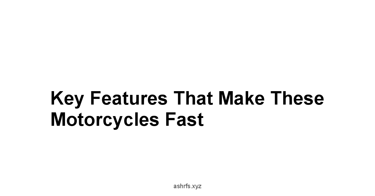 Key Features That Make These Motorcycles Fast