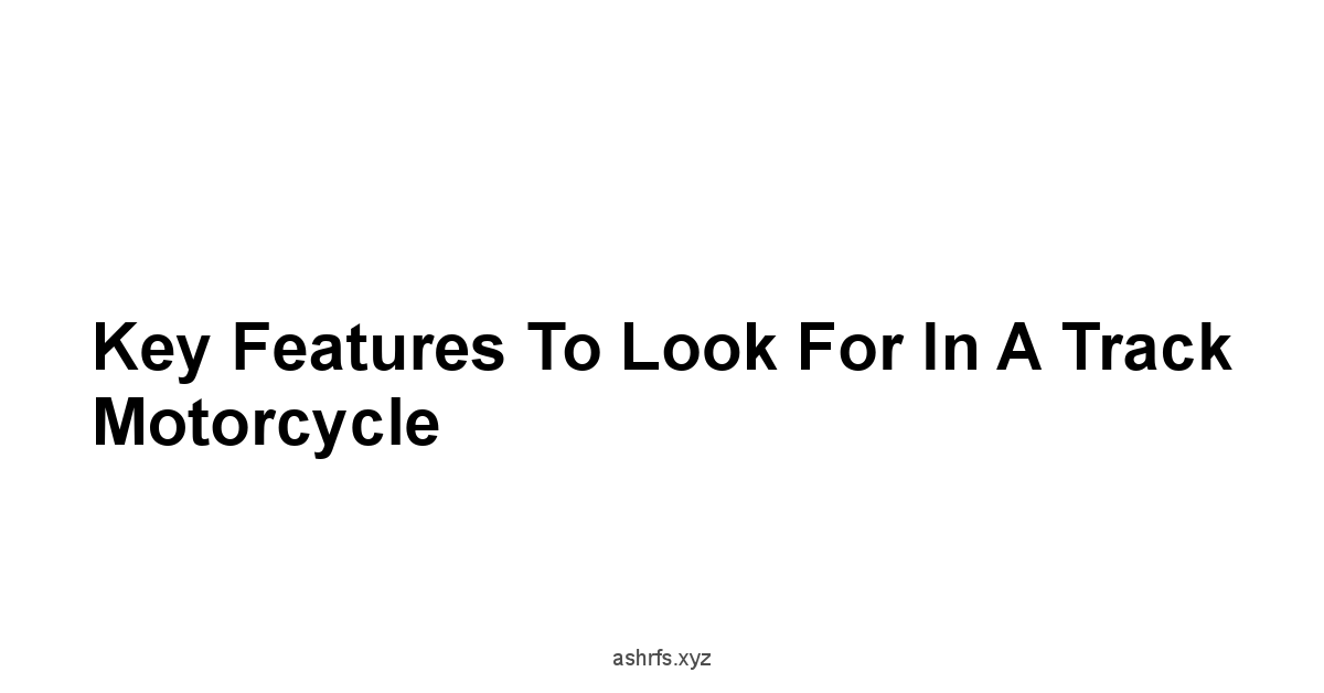 Key Features to Look for in a Track Motorcycle