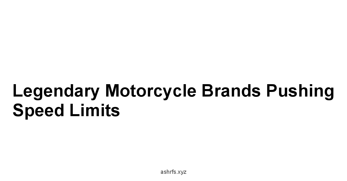 Legendary Motorcycle Brands Pushing Speed Limits