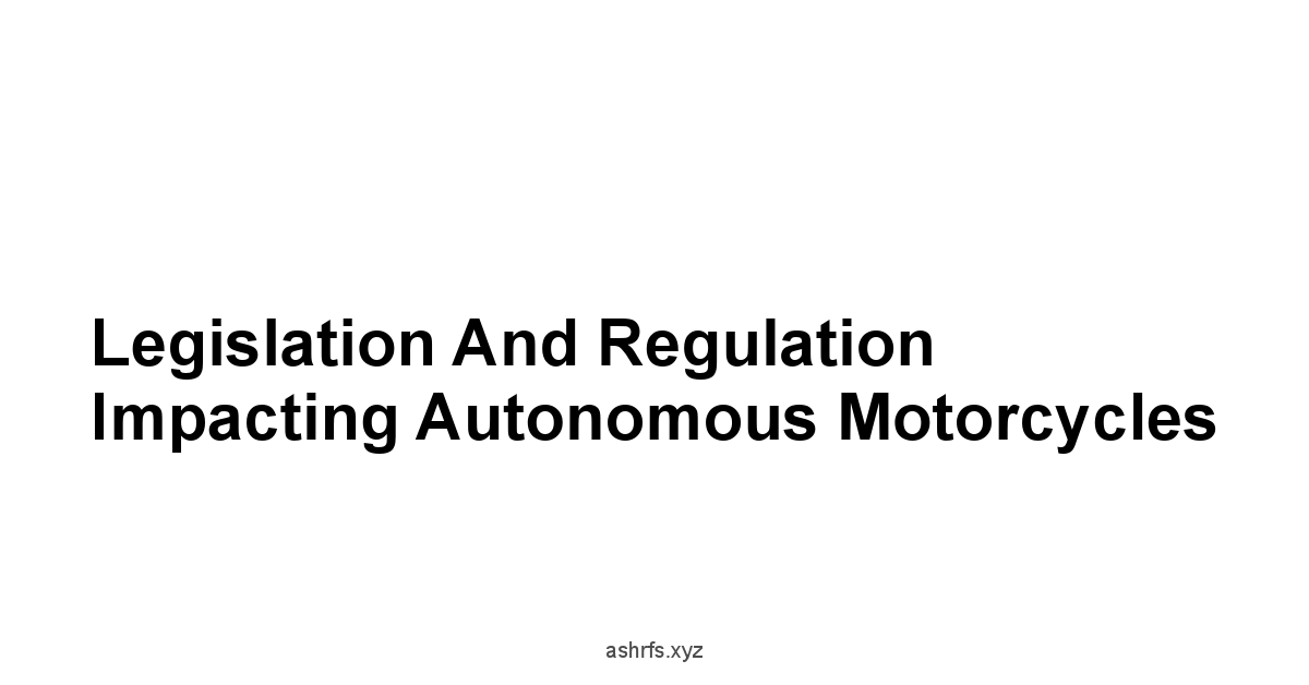 Legislation and Regulation Impacting Autonomous Motorcycles