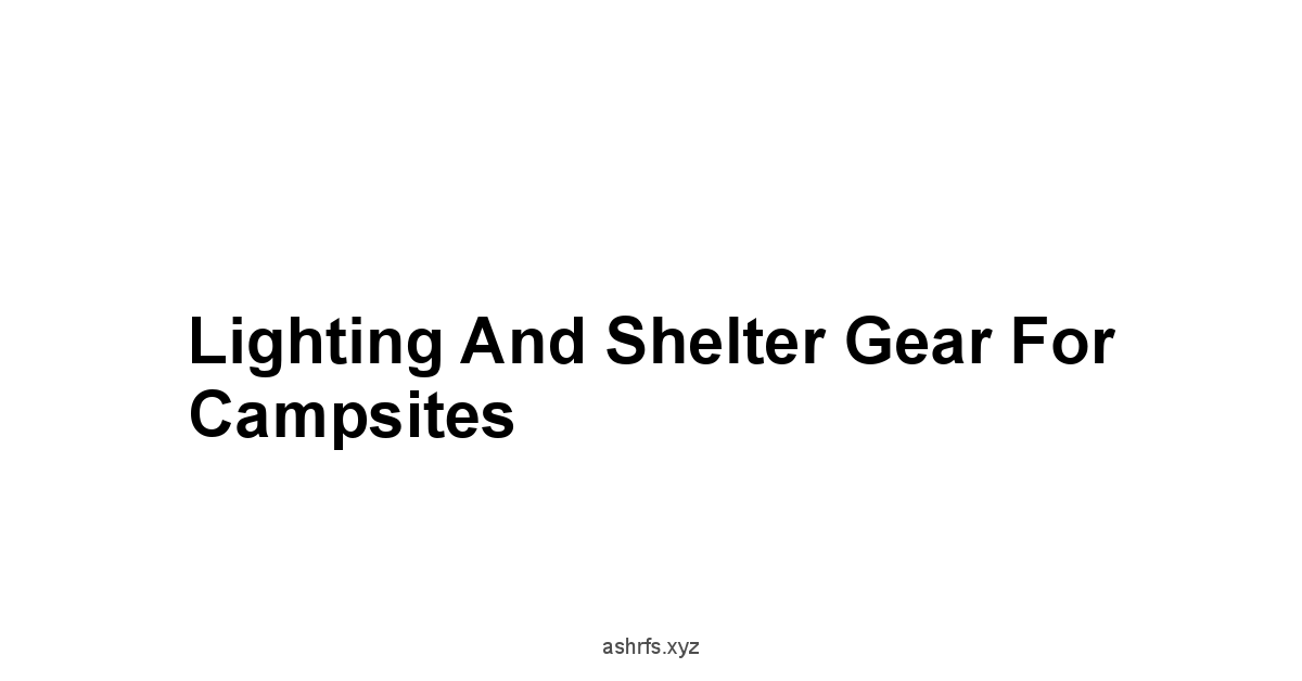 Lighting and Shelter Gear for Campsites