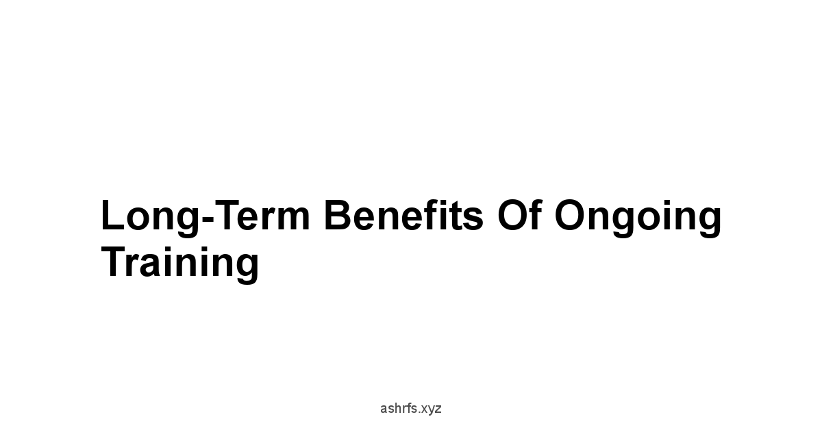 Long-Term Benefits of Ongoing Training