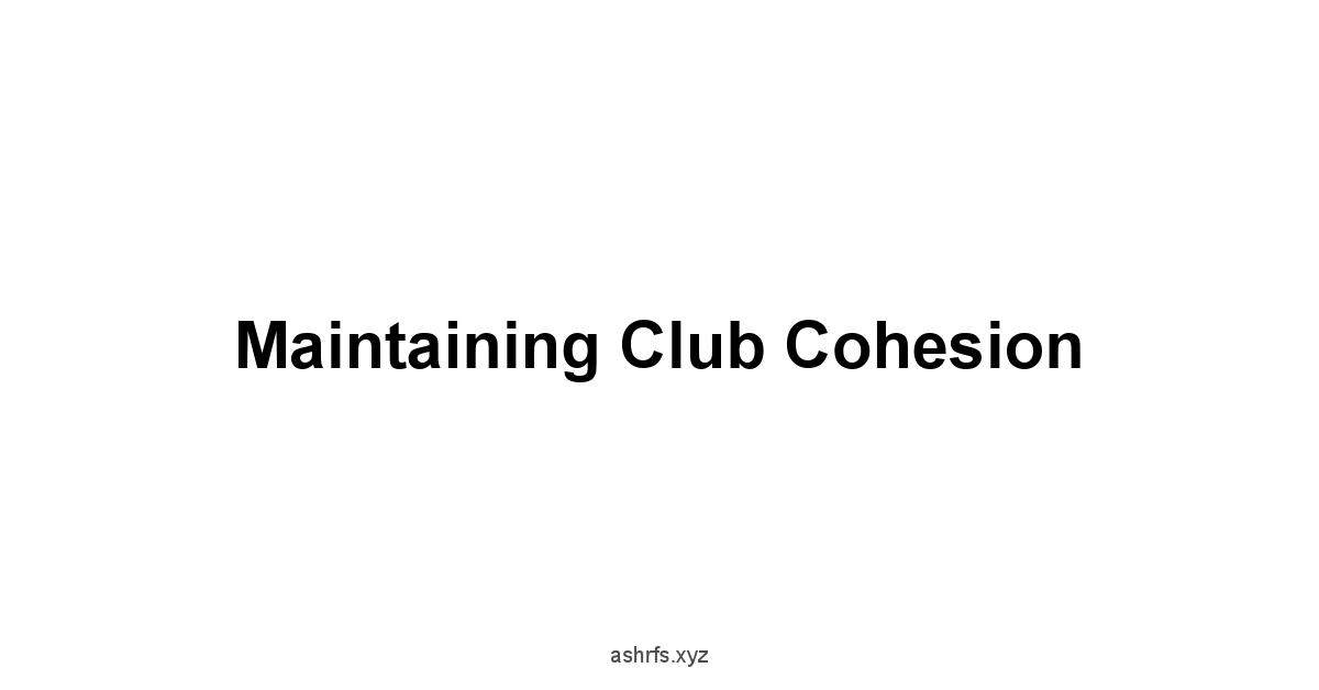 Maintaining Club Cohesion