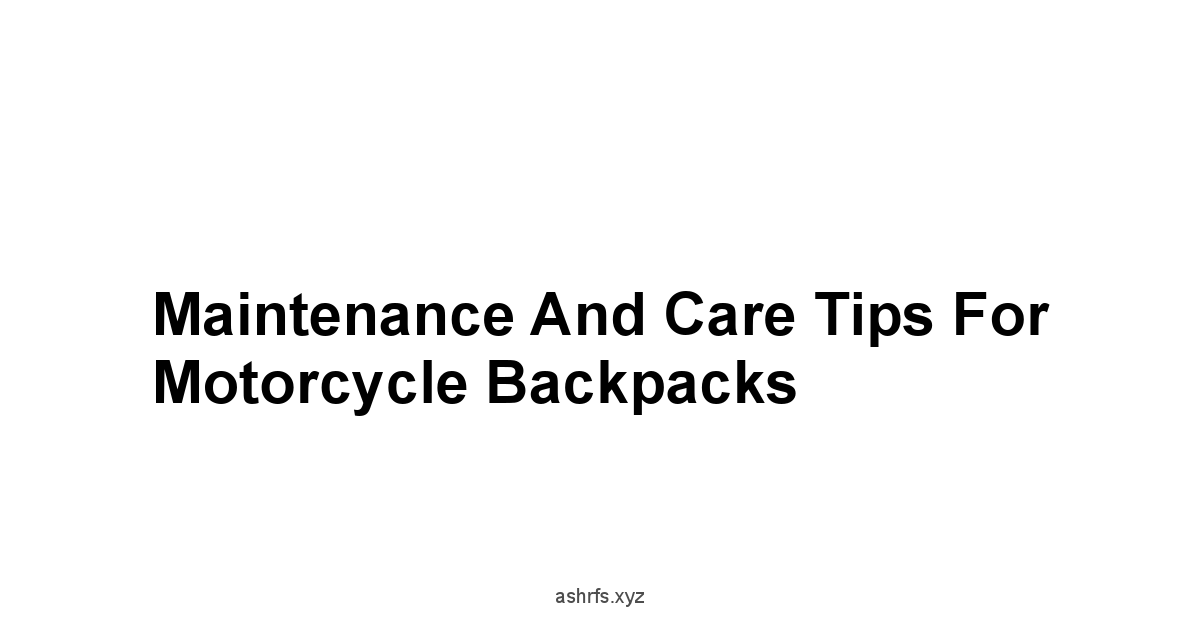 Maintenance and Care Tips for Motorcycle Backpacks