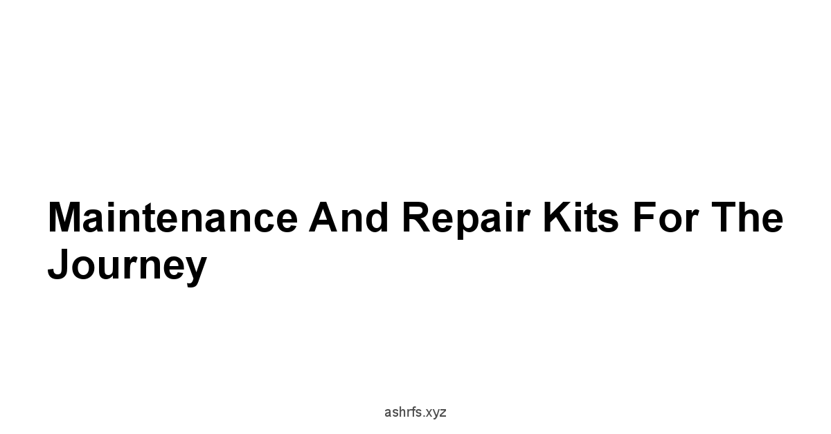 Maintenance and Repair Kits for the Journey