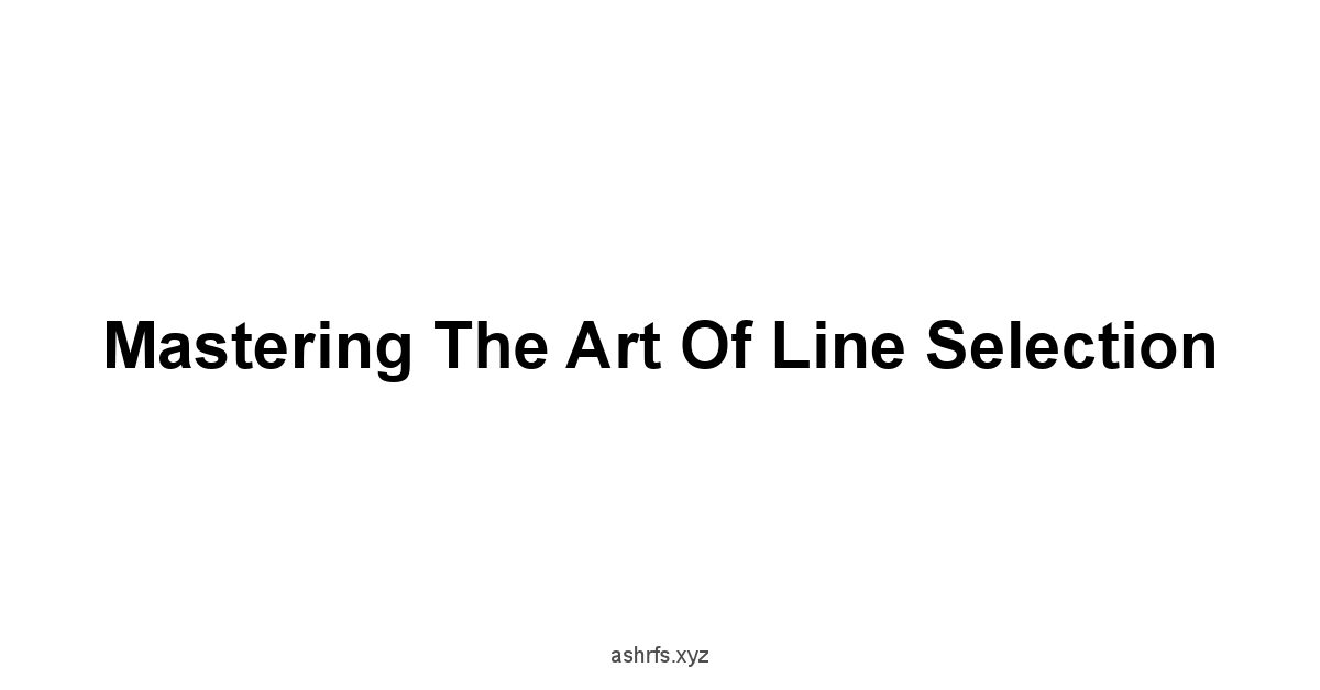 Mastering the Art of Line Selection