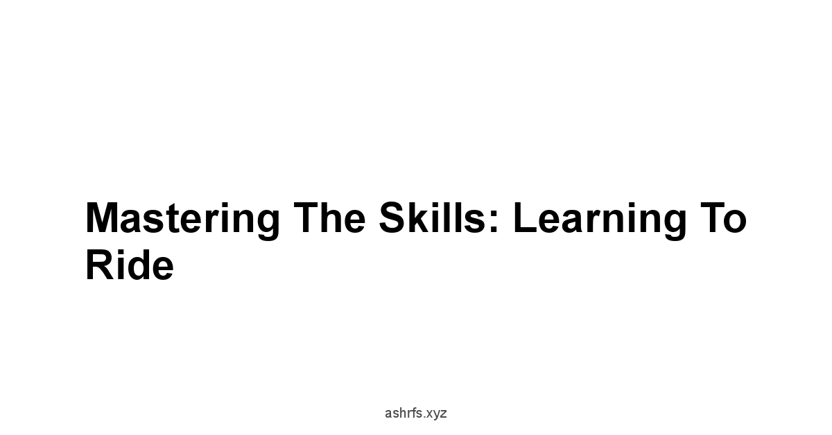 Mastering the Skills: Learning to Ride