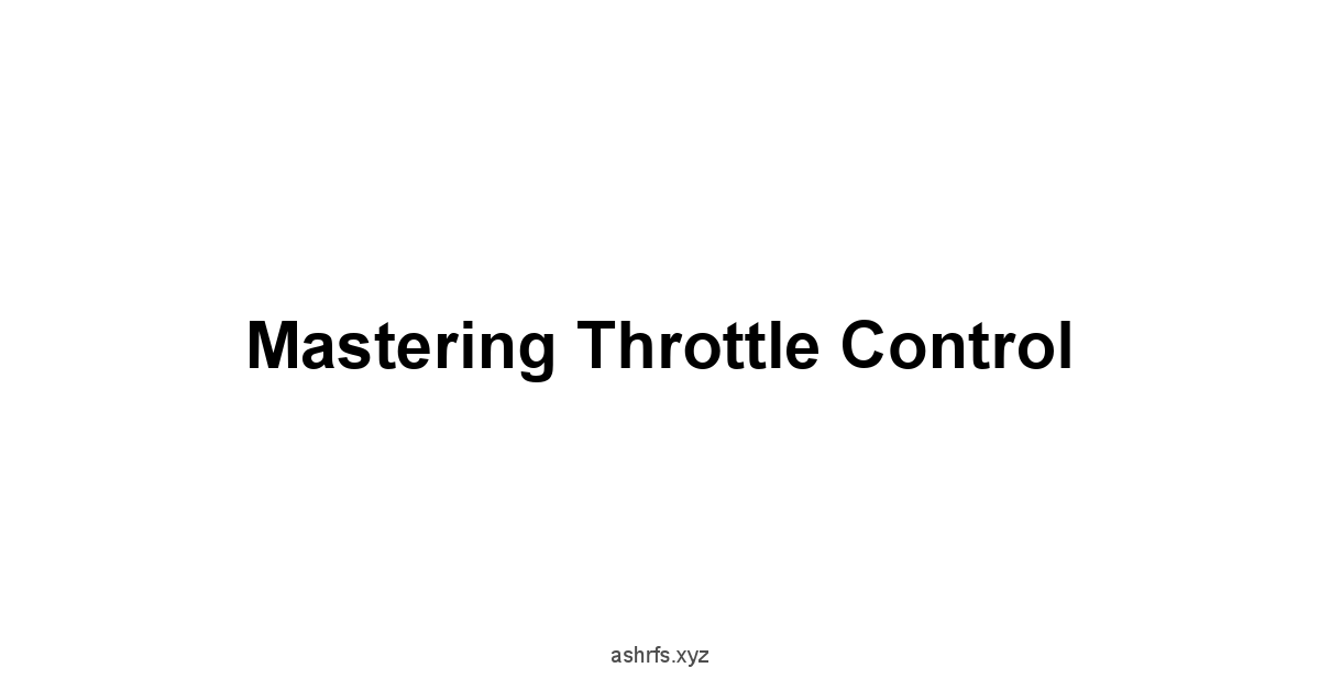 Mastering Throttle Control