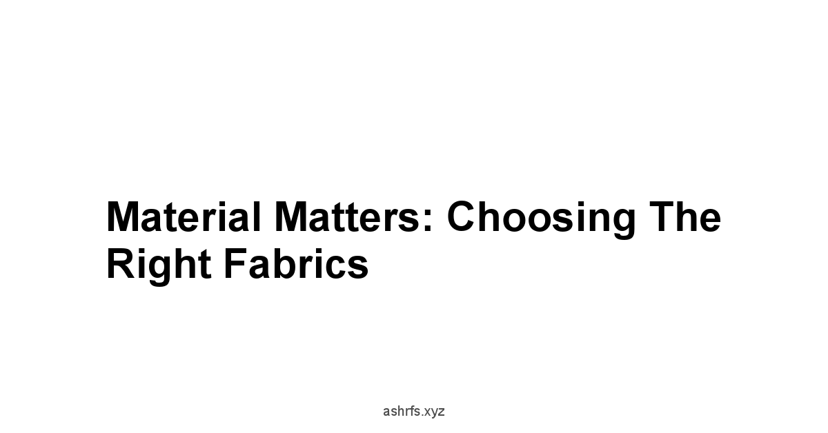 Material Matters: Choosing the Right Fabrics