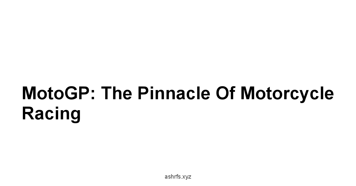 MotoGP: The Pinnacle of Motorcycle Racing