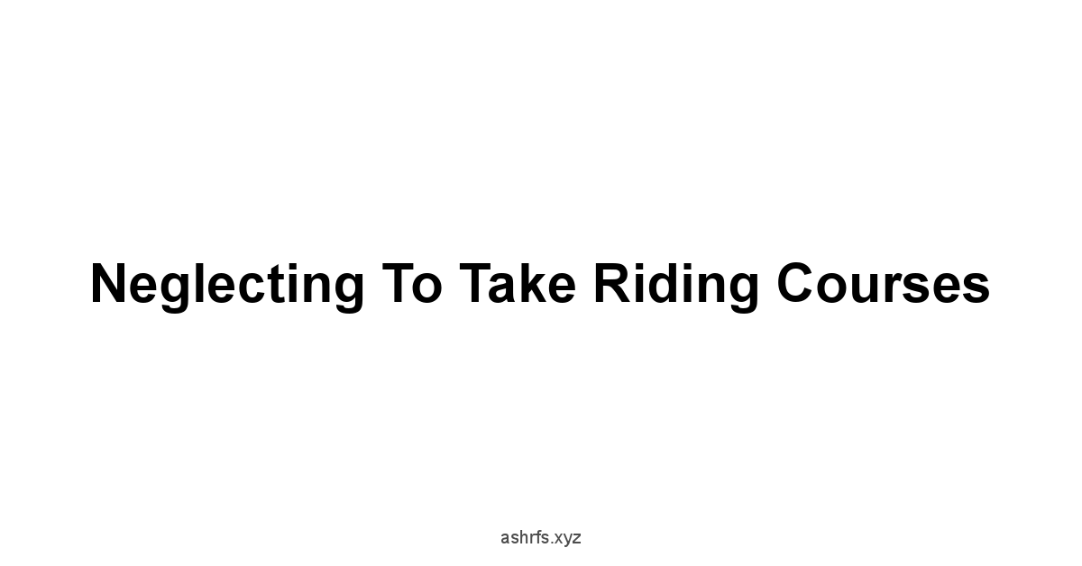 Neglecting to Take Riding Courses