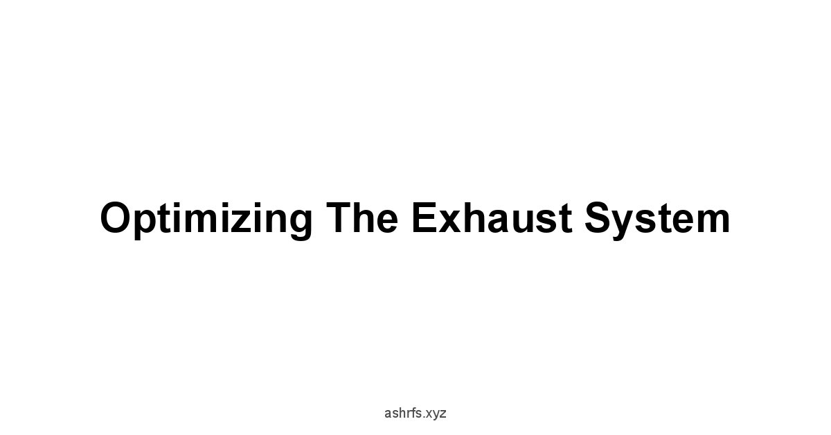 Optimizing the Exhaust System