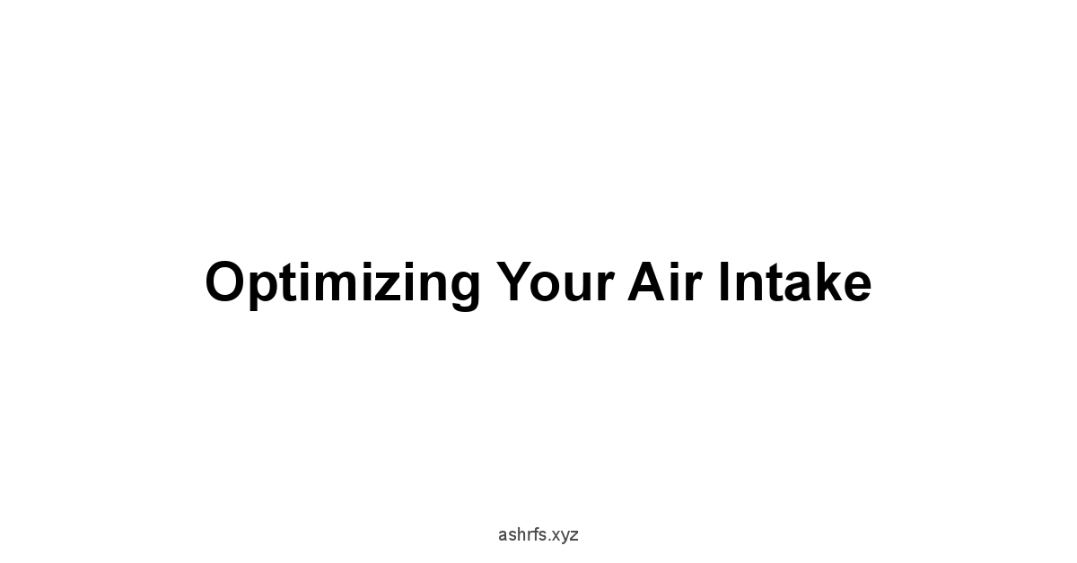 Optimizing Your Air Intake