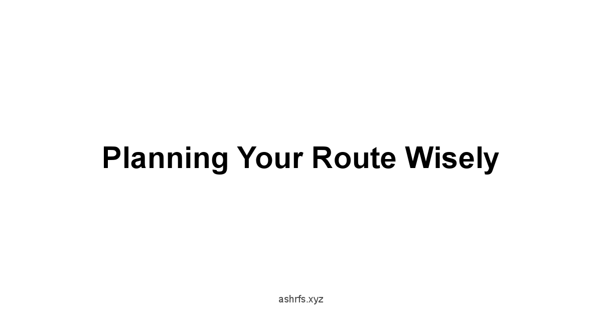 Planning Your Route Wisely