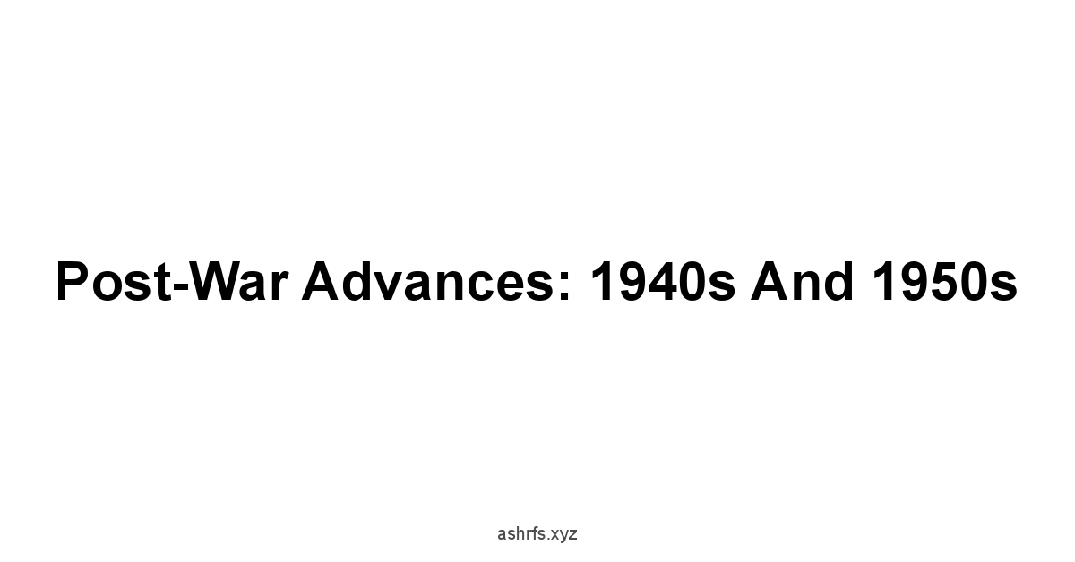 Post-War Advances: 1940s and 1950s