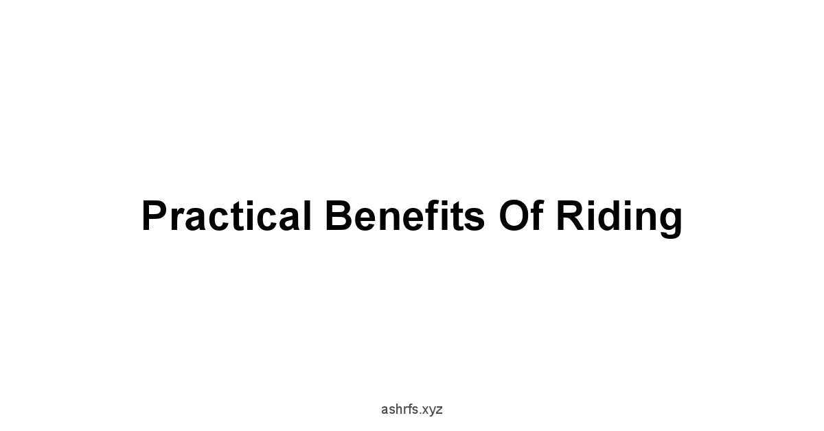 Practical Benefits of Riding