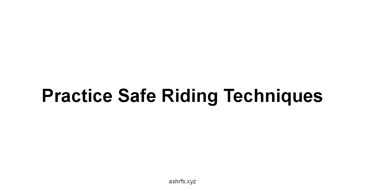 Practice Safe Riding Techniques