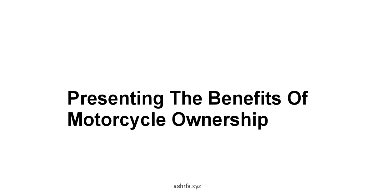 Presenting the Benefits of Motorcycle Ownership