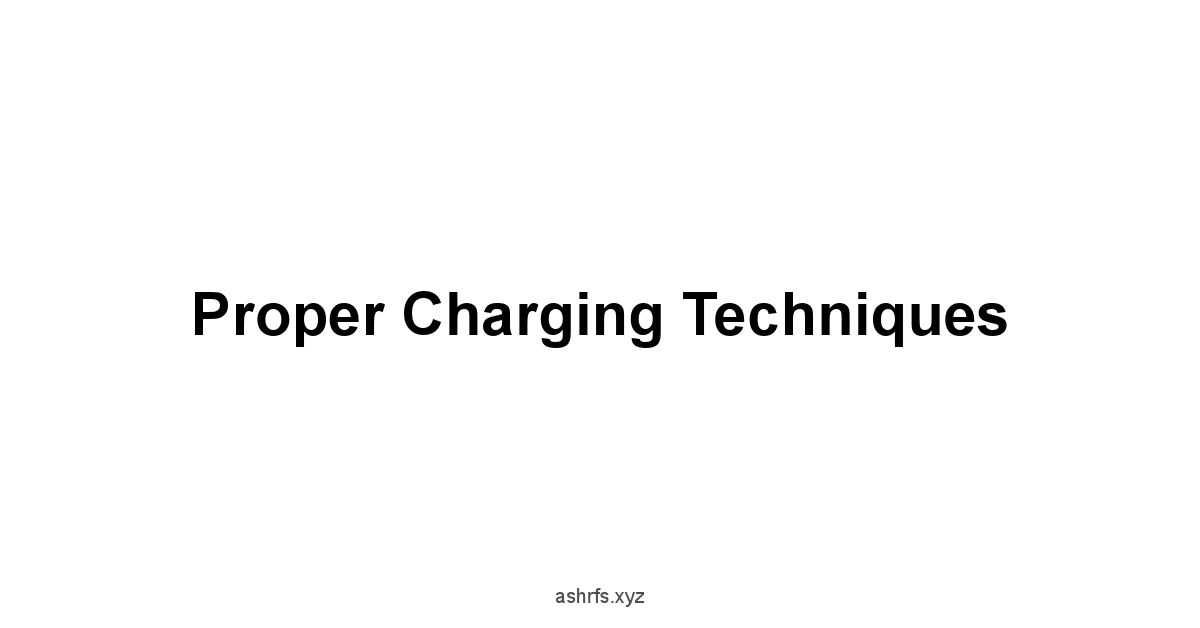 Proper Charging Techniques