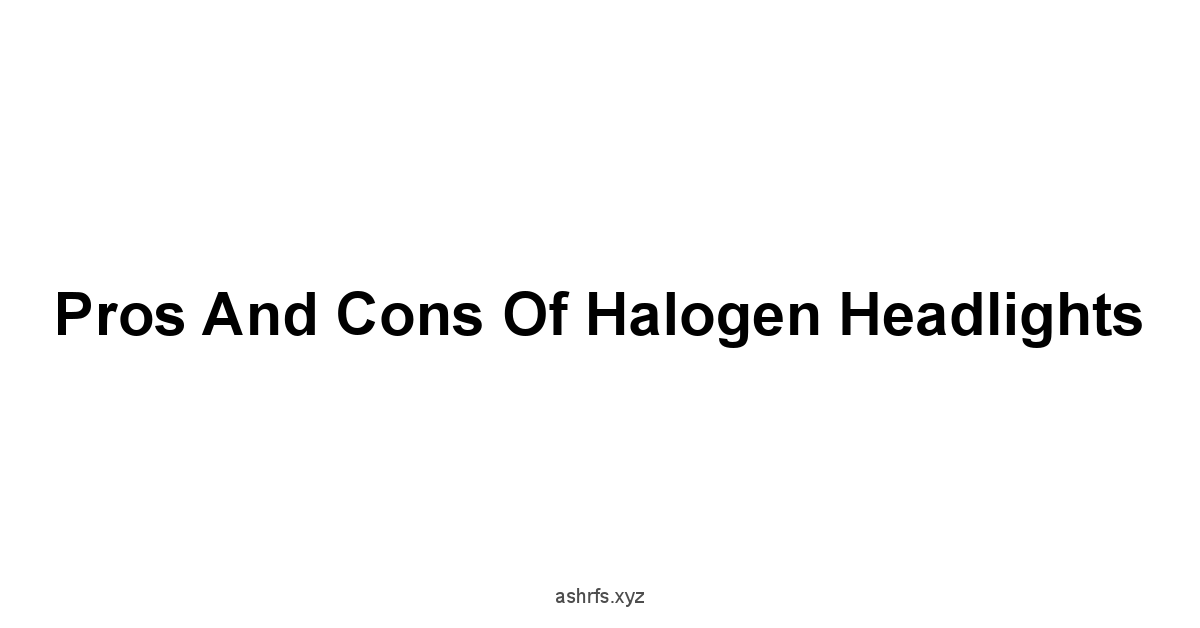 Pros and Cons of Halogen Headlights