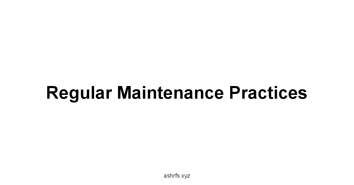 Regular Maintenance Practices