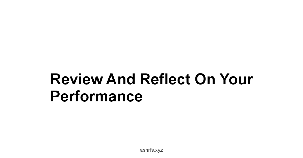 Review and Reflect on Your Performance