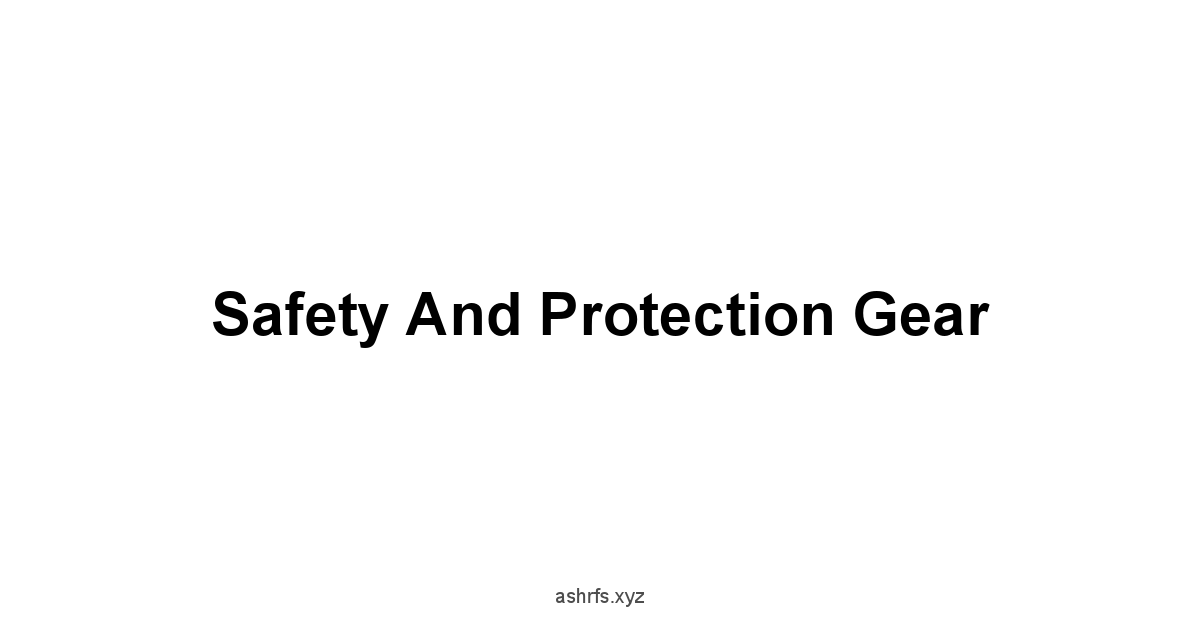 Safety and Protection Gear