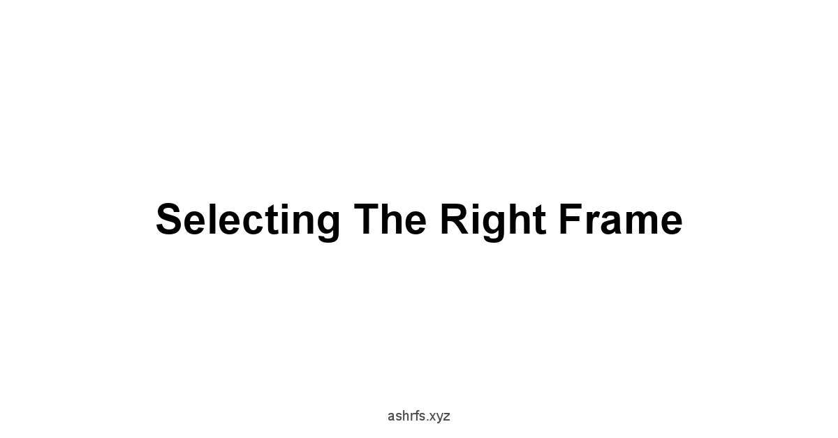 Selecting the Right Frame