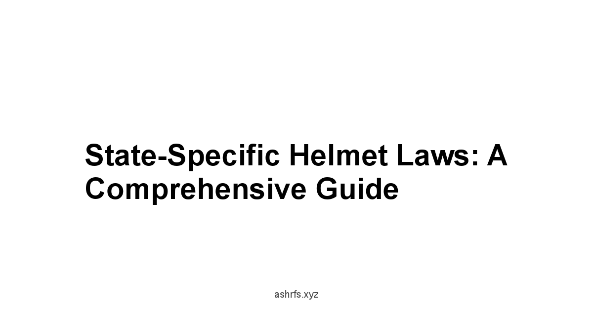 State-Specific Helmet Laws: A Comprehensive Guide