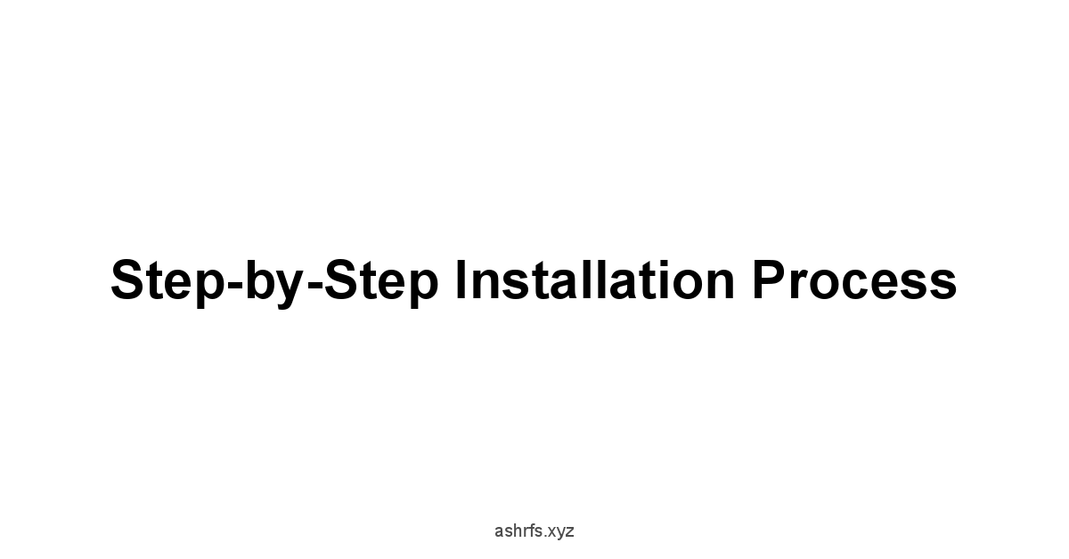 Step-by-Step Installation Process