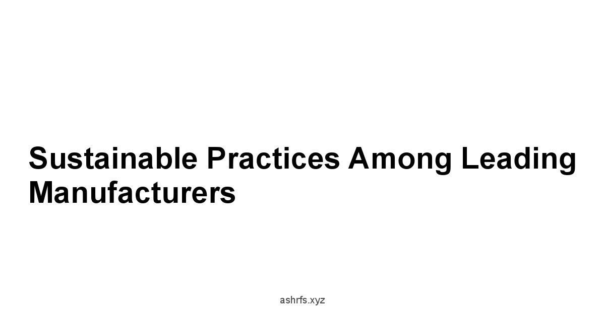 Sustainable Practices Among Leading Manufacturers