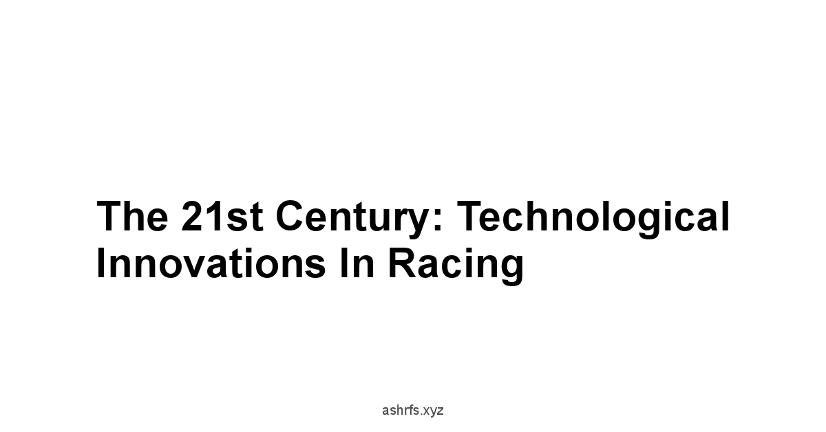 The 21st Century: Technological Innovations in Racing