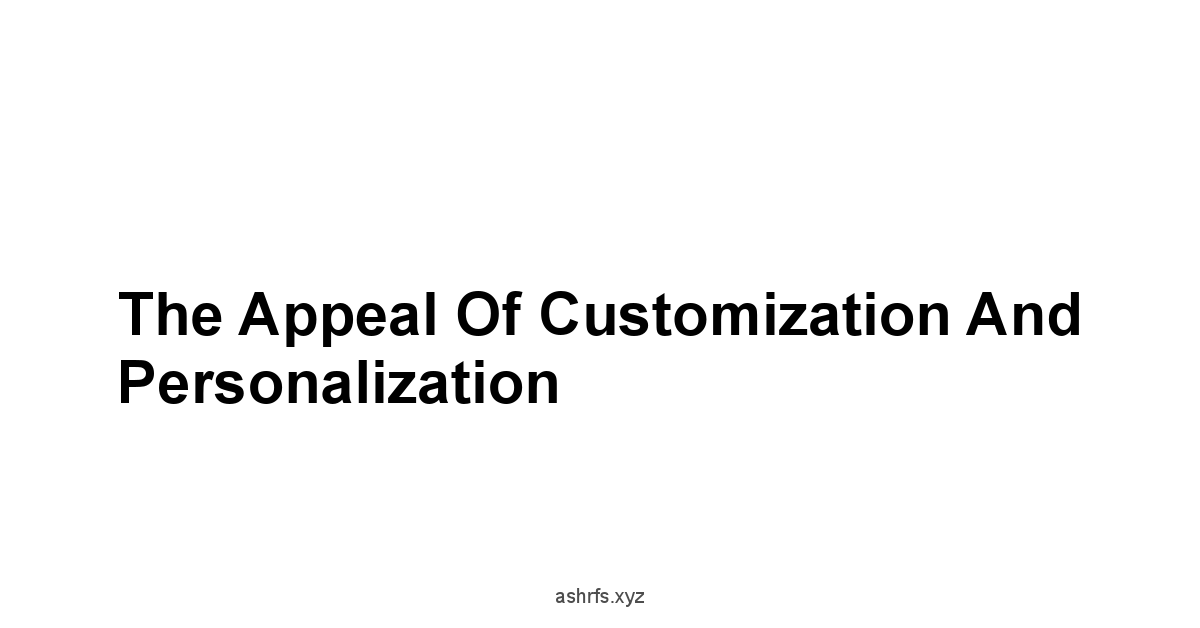 The Appeal of Customization and Personalization