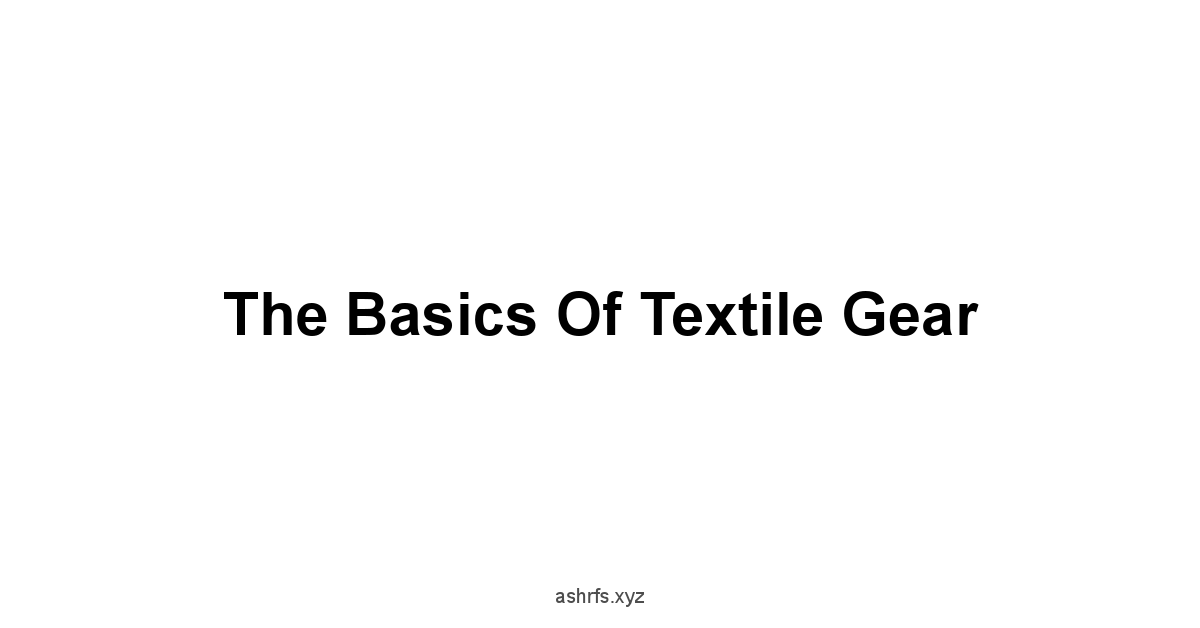 The Basics of Textile Gear