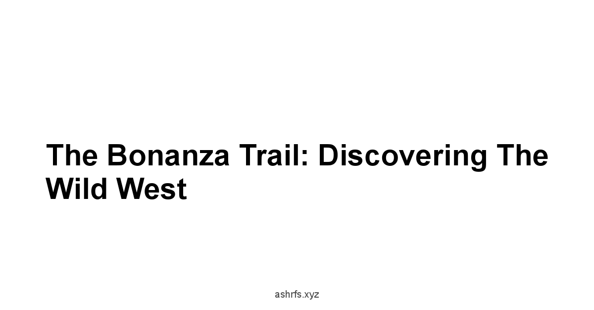 The Bonanza Trail: Discovering the Wild West