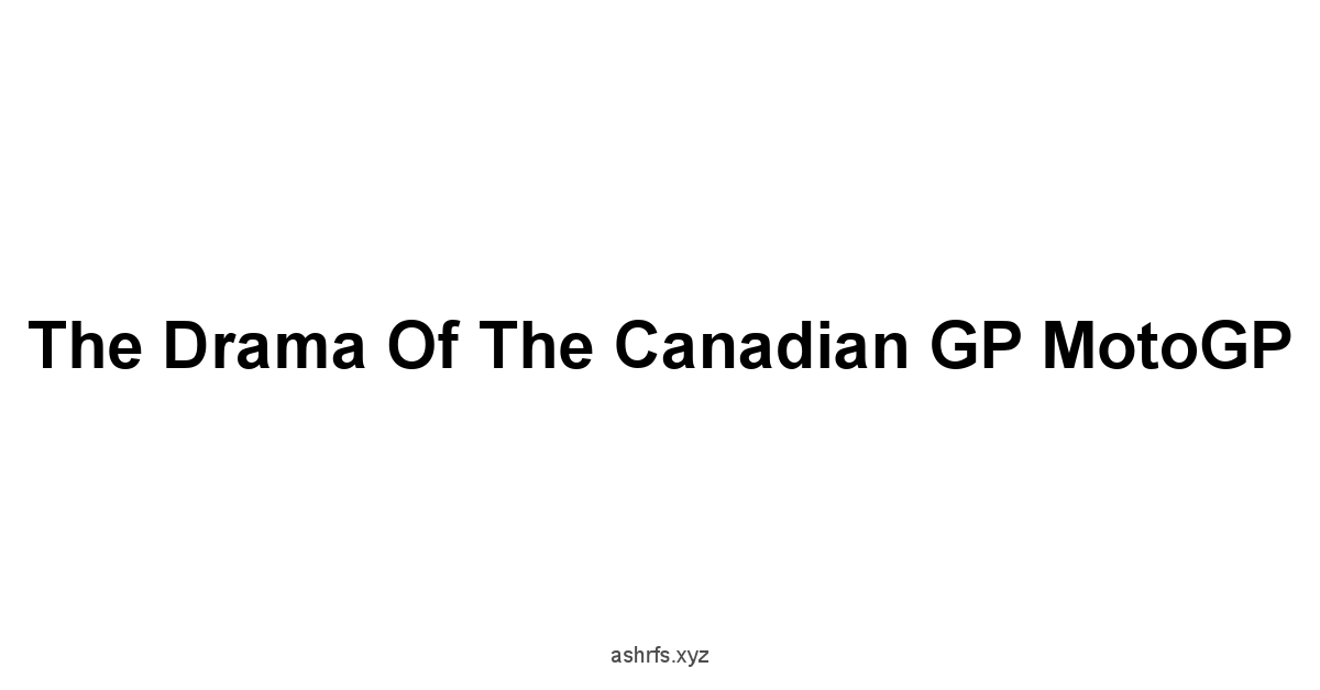 The Drama of the Canadian GP MotoGP