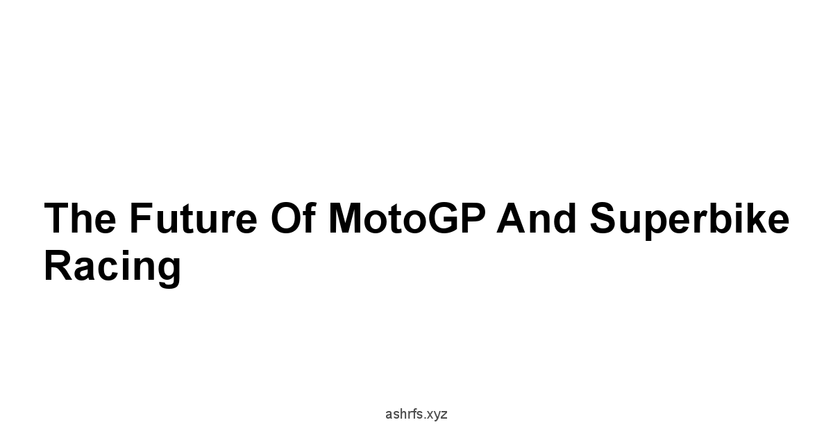 The Future of MotoGP and Superbike Racing