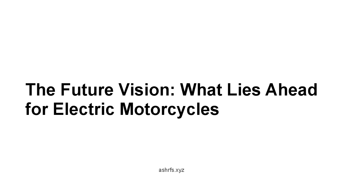 The Future Vision: What Lies Ahead for Electric Motorcycles