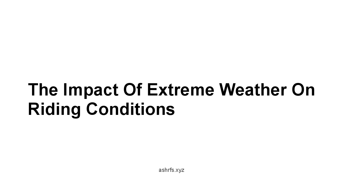 The Impact of Extreme Weather on Riding Conditions