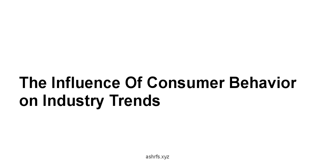 The Influence of Consumer Behavior on Industry Trends