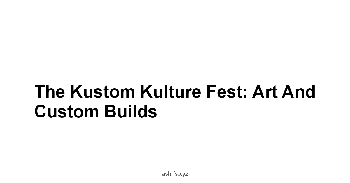 The Kustom Kulture Fest: Art and Custom Builds