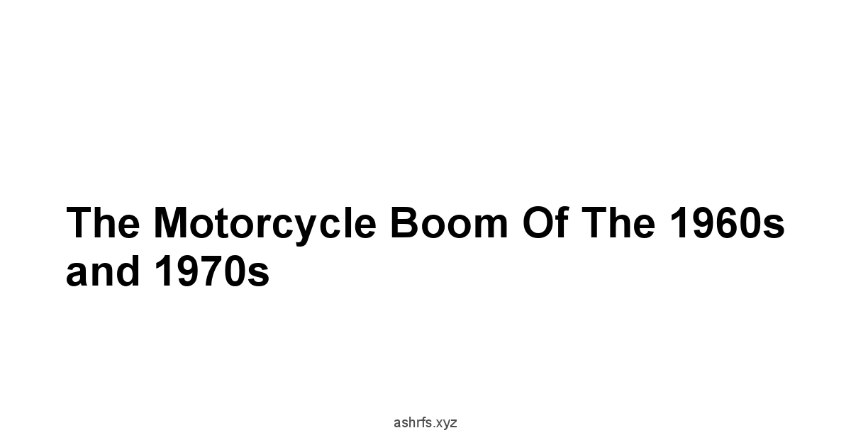 The Motorcycle Boom of the 1960s and 1970s