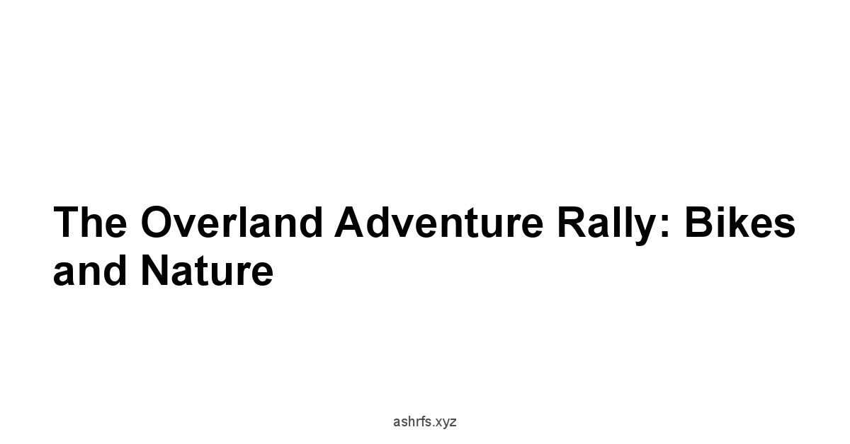 The Overland Adventure Rally: Bikes and Nature