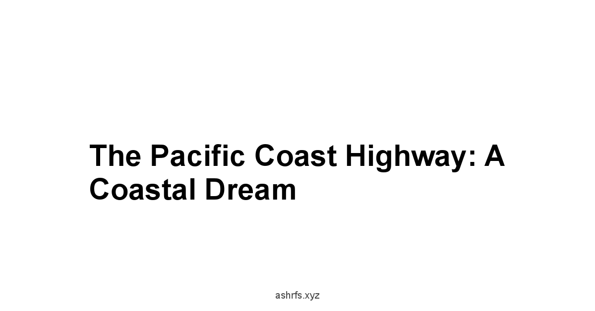 The Pacific Coast Highway: A Coastal Dream