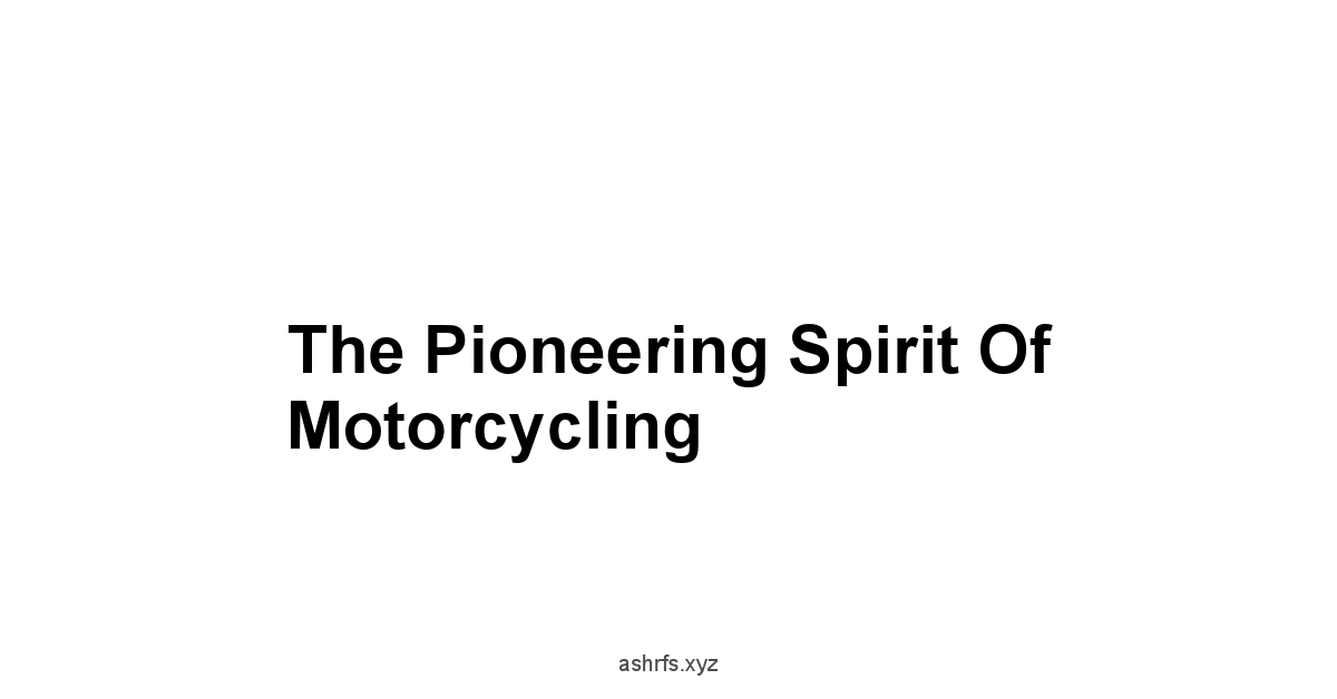 The Pioneering Spirit of Motorcycling