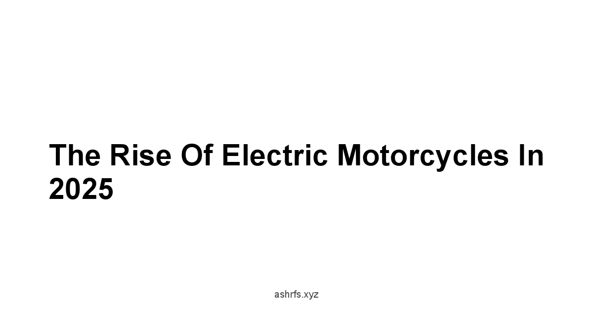 The Rise of Electric Motorcycles in 2025